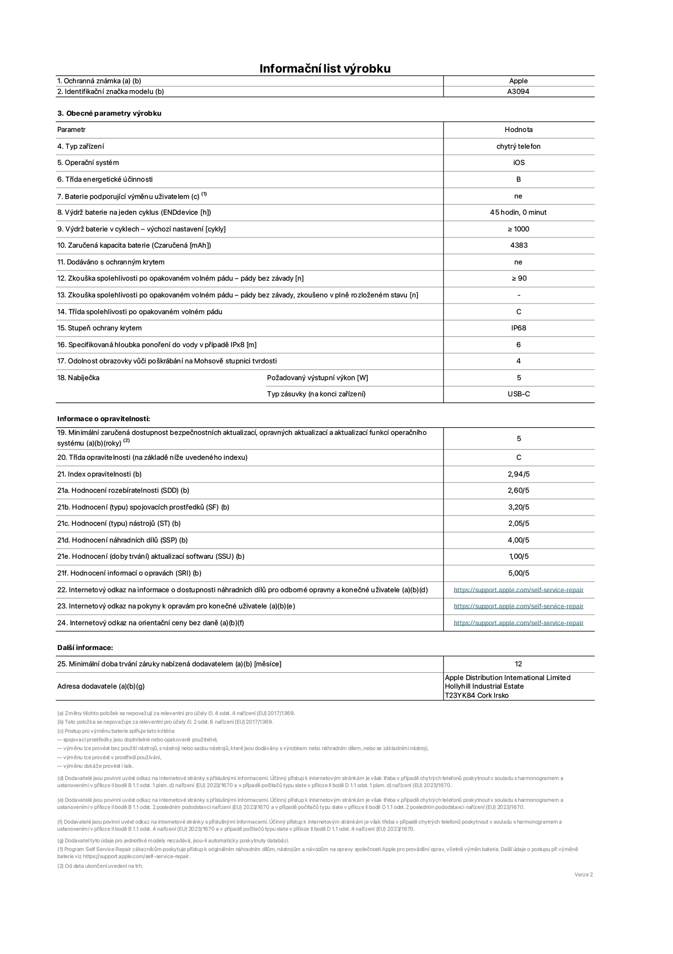 Informační list výrobku iPhone 15 Plus, model A3094. Dodala společnost Apple Distribution International Limited, Hollyhill Industrial Estate. Cork, Irsko T23 YK84. Typ zařízení: smartphone. Operační systém: iOS. Třída energetické účinnosti: B. Baterie vyměnitelná uživatelem: ne. Výdrž baterie na jeden cyklus: 45 hodin. Výdrž baterie v cyklech – výchozí nastavení: ≥ 1000. Zaručená kapacita baterie: 4383 mAh. Dodáváno s ochranným krytem: ne. Zkouška spolehlivosti po opakovaném volném pádu – pády bez závady: ≥ 90. Zkouška spolehlivosti po opakovaném volném pádu – pády bez závady, zkoušeno v plně rozloženém stavu: neuvádí se. Třída spolehlivosti po opakovaném volném pádu: C. Stupeň krytí: IP68. Specifikovaná hloubka ponoření do vody v případě IPx8: 6. Odolnost obrazovky vůči poškrábání na Mohsově stupnici tvrdosti: 4. Požadovaný výstupní výkon nabíječky: 5 W. Typ nabíjecí zásuvky (na konci zařízení): USB‑C. Minimální zaručená dostupnost bezpečnostních aktualizací, opravných aktualizací a aktualizací funkcí operačního systému: 5 let. Třída opravitelnosti: C. Index opravitelnosti: 2,94/5. Hodnocení rozebíratelnosti (SDD): 2,60/5. Hodnocení spojovacích prostředků: 3,20/5. Hodnocení nástrojů: 2,05/5. Hodnocení náhradních dílů: 4,00/5. Hodnocení aktualizací softwaru: 1,00/5. Hodnocení informací o opravách: 5,00/5. Internetový odkaz na informace o dostupnosti náhradních dílů pro odborné opravny a konečné uživatele: https://support.apple.com/self-service-repair. Internetový odkaz na pokyny k opravám pro konečné uživatele: https://support.apple.com/self-service-repair. Internetový odkaz na orientační ceny bez daně: https://support.apple.com/self-service-repair. Je nabízena obecná 12měsíční záruka.