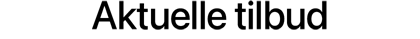 Aktuelle tilbud