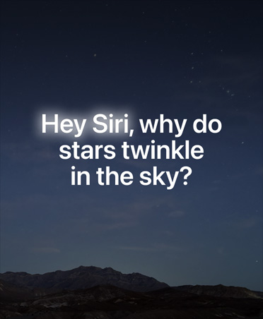 หน้าจอแสดงหมู่ดาวในท้องฟ้ายามค่ำคืนและข้อความวางซ้อนที่ถาม Siri AI ว่า Siri ทำไมดวงดาวจึงส่องแสงระยิบระยับอยู่บนท้องฟ้า